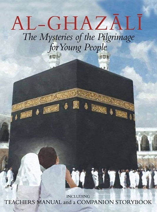 Al-Ghazali: The Mysteries of the Pilgrimage for Young People (Incl. Teachers Manual & Companion Storybook)
