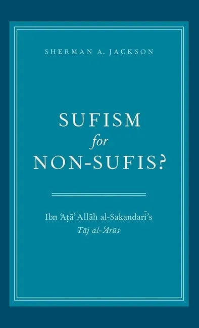 Sufism for Non-Sufis?: Ibn 'Ata' Allah Al-Sakandari's Taj Al-'Arus