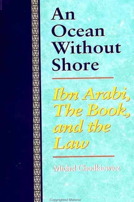 An Ocean Without Shore: Ibn Arabi, the Book, and the Law