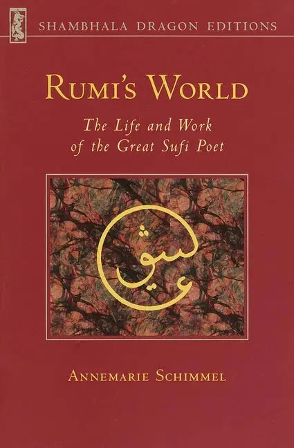 Rumi's World: The Life and Works of the Greatest Sufi Poet