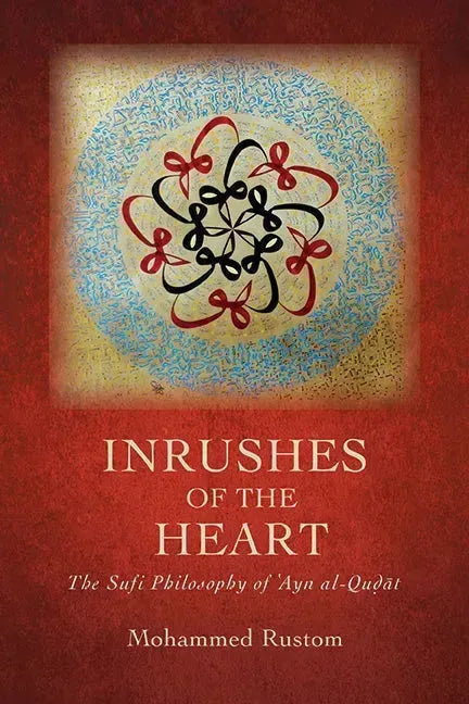 Inrushes of the Heart: The Sufi Philosophy of ʿAyn Al-Quḍāt