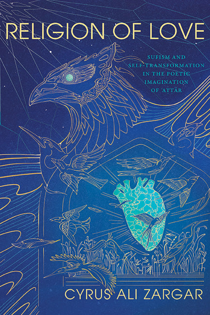 Religion of Love: Sufism and Self-Transformation in the Poetic Imagination of ʿaṭṭār