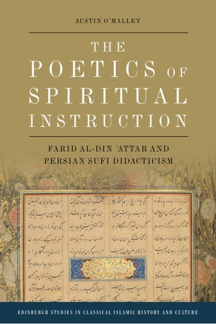 The Poetics of Spiritual Instruction: Farid Al-Din ʿattar and Persian Sufi Didacticism