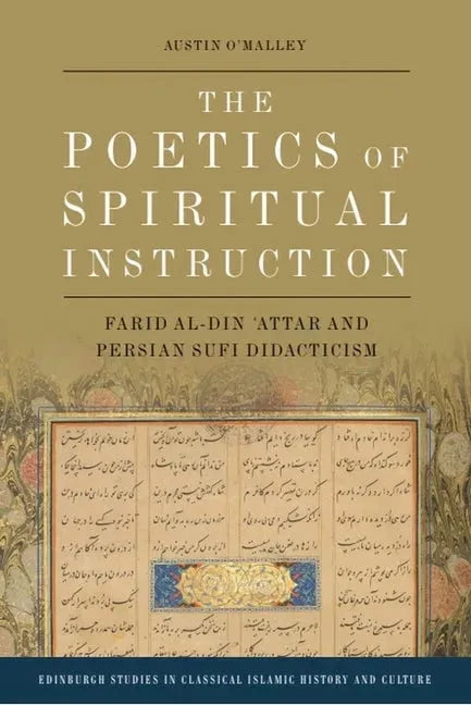 The Poetics of Spiritual Instruction: Farid Al-Din ʿAttar and Persian Sufi Didacticism
