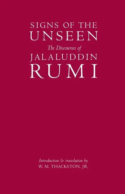 Signs of the Unseen: The Discourses of Jalaluddin Rumi