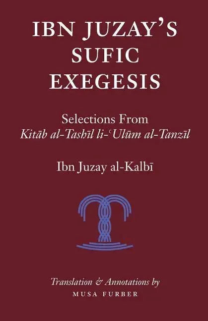 Ibn Juzay's Sufic Exegesis: Selections from Kitab al-Tashil li-Ulum al-Tanzil