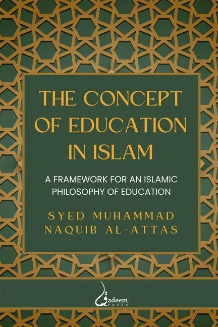 The concept of Education in Islam: A Framework for an Islamic Philosophy of Education