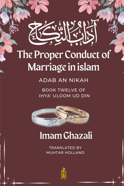 The Proper Conduct of Marriage in islam - Adab An Nikah: آداب النكاح - Book Twelve of Ihya