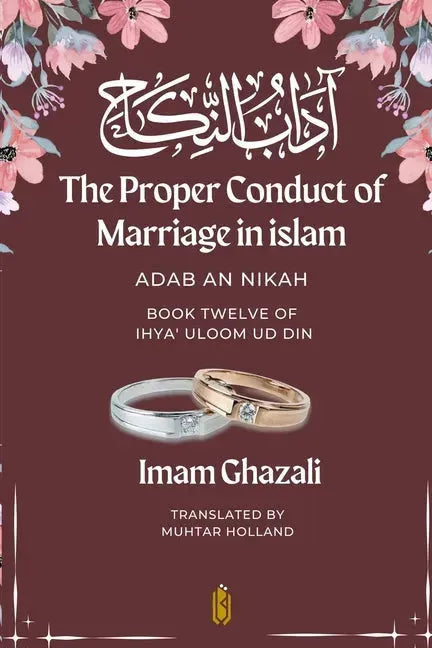 The Proper Conduct of Marriage in islam - Adab An Nikah - Book Twelve of Ihya