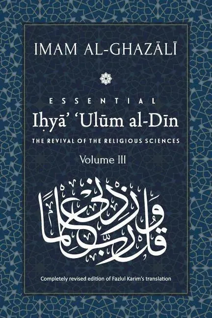 ESSENTIAL IHYA' 'ULUM AL-DIN - Volume 3: The Revival of the Religious Sciences