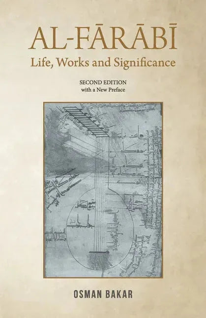 Al-Farabi: Life, Works and Significance: SECOND EDITION with a New Preface