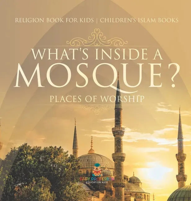 What's Inside a Mosque? Places of Worship - Religion Book for Kids Children's Islam Books