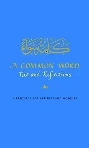 A Common Word: Text and Reflections : A Resource for Parishes and Mosques Muslim Academic Trust