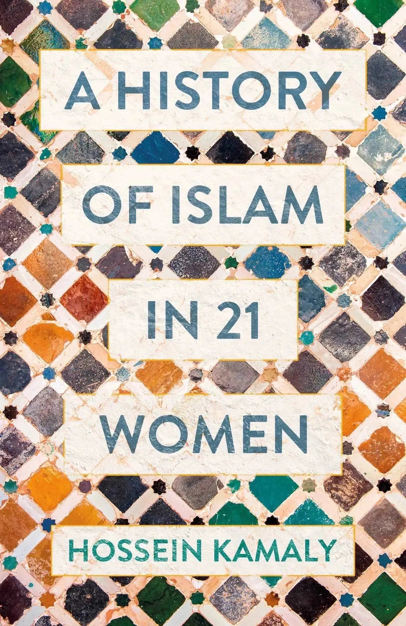 A History of Islam in 21 Women by Hossein Kamaly book cover