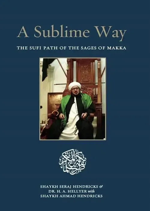 A Sublime Way: The Sufi Path of the Sages of Makka by Seraj Hendricks book cover