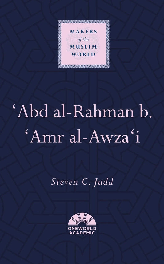 'Abd al-Rahman b. 'Amr al-Awza'i (Makers of the Muslim World)