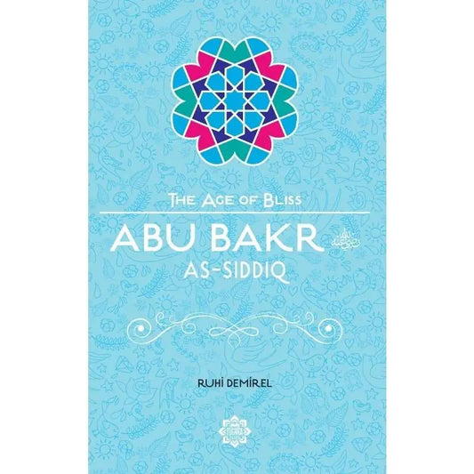 Abu Bakr As-Siddiq (The Age of Bliss)