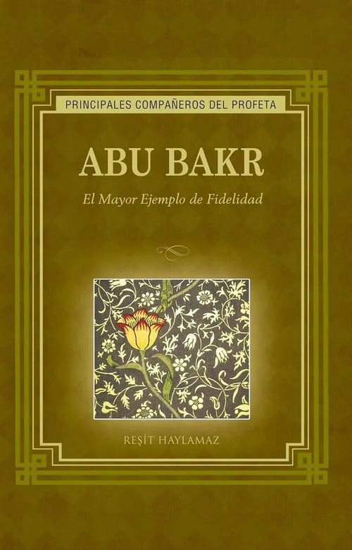 ABU BAKR: Al Mayor Ejemplo de Fidelidad: (Abu Bakr The Pinnacle of Truthfulness - Spanish Translation) by Resit Haylamaz book cover