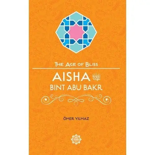 Aisha Bint Abu Bakr (The Age of Bliss)