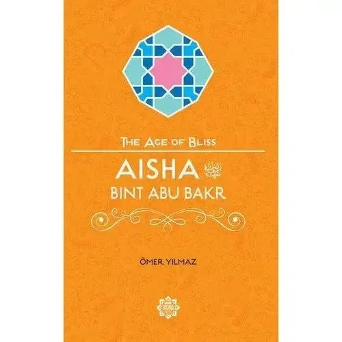 Aisha Bint Abu Bakr (The Age of Bliss)