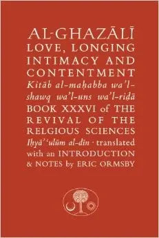 Al-Ghazali on Love, Longing, Intimacy & Contentment