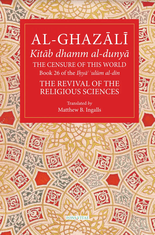 Al-Ghazali: The Censure of This World (Book 26 of The Revival of the Religious Sciences) Fons Vitae