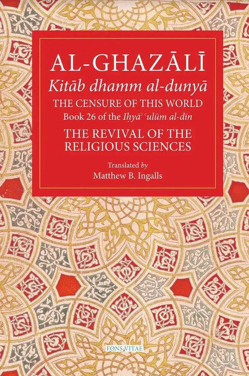 Al-Ghazali: The Censure of This World (Book 26 of The Revival of the Religious Sciences) Fons Vitae