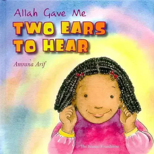 Allah Gave Me Two Ears to Hear by Amrana Arif book cover
