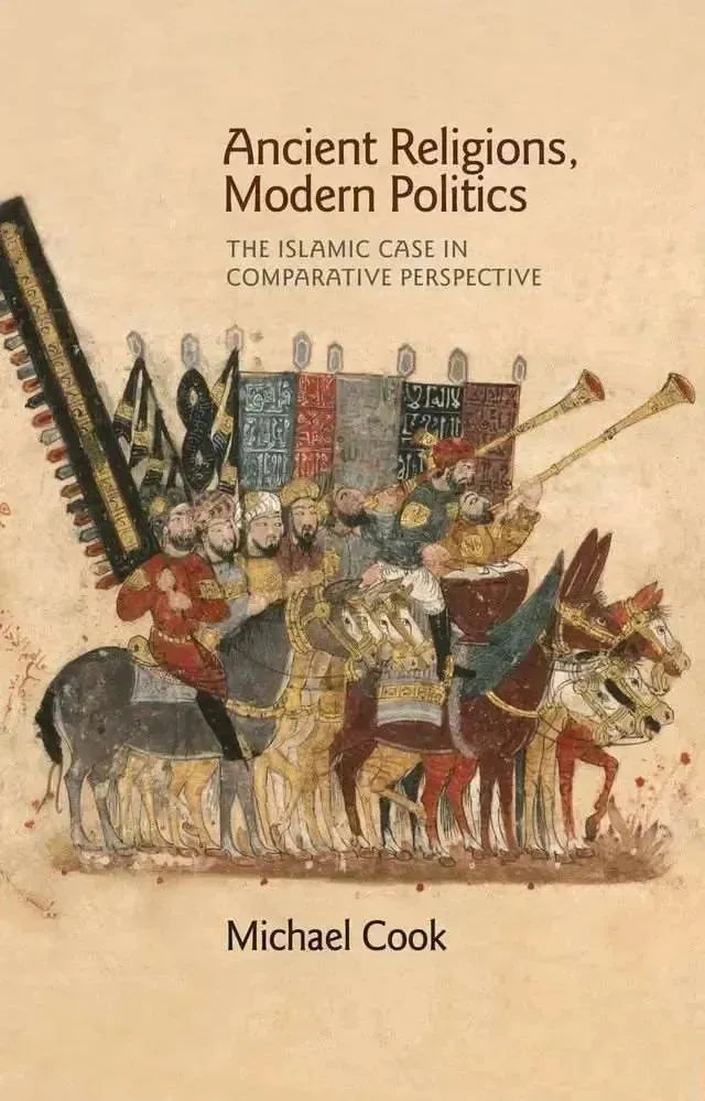 Ancient Religions, Modern Politics: The Islamic Case in Comparative Perspective by Michael Cook book cover