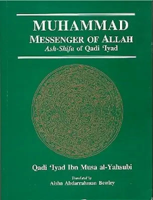 Ash Shifa (Muhammad: Messenger of Allah) Qadi Iyad Madinah Press