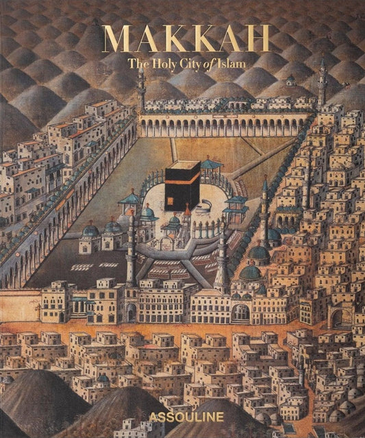 MAKKAH: THE HOLY CITY OF ISLAM