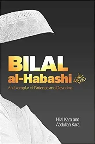 Bilal al-Habashi (RA): An Exemplar of Patience and Devotion by Hilal Kara book cover