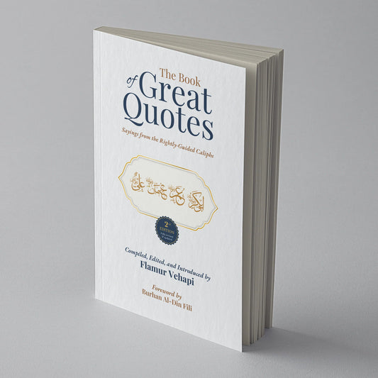 The Book of Great Quotes: Sayings From The Rightly Guided Caliphs (2nd Edition)