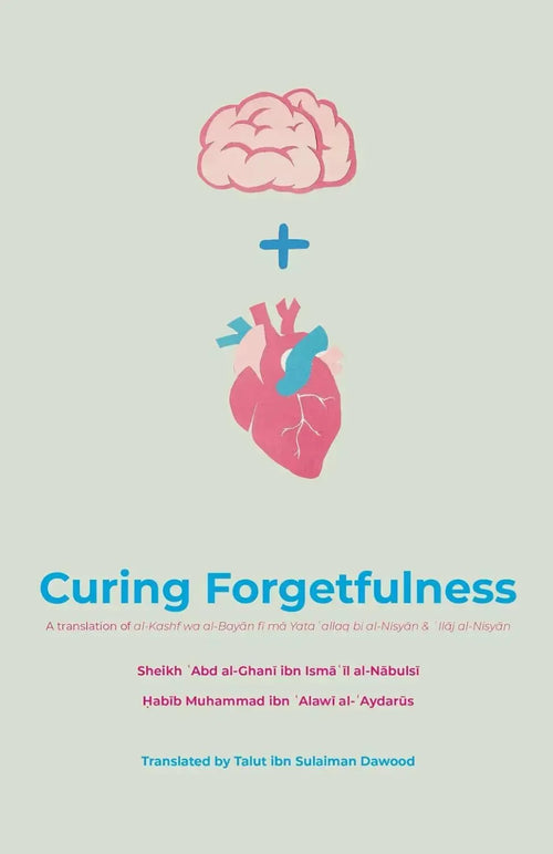 Curing Forgetfulness by Shaykh 'Abd al-Ghani ibn Isma'il al-Nabulsi book cover