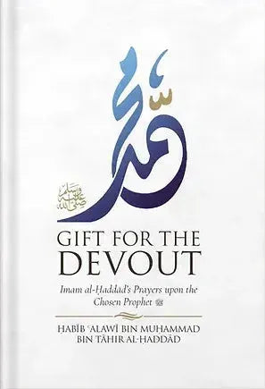 Gift for the Devout: Imam al-Haddad's Prayers upon the Chosen Prophet by Abdallah ibn Alawi al-Haddad book cover