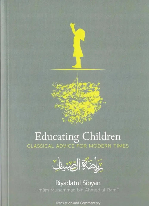 Educating Children (Riyadatul Sibyan): Classical Advice for Modern Times by Muhammad ibn Ahmad al-Ramli book cover