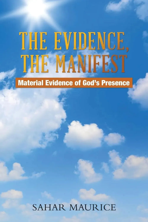 The Evidence, the outer, the manifest: Material Evidence of God's Presence by Sahar Maurice book cover