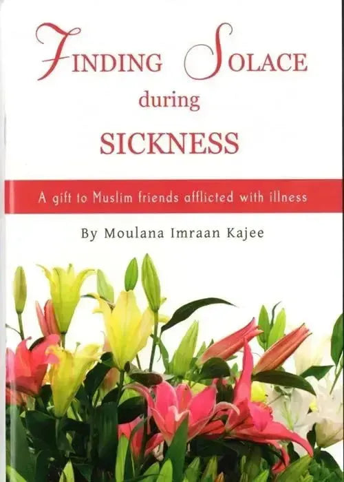 Finding Solace During Sickness: A Gift To Muslim Friends Afflicted With Illness by Imraan Kajee book cover