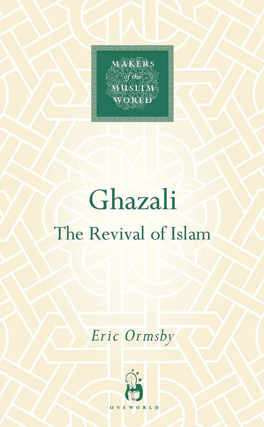 Ghazali: The Revival of Islam (Makers of the Muslim World)