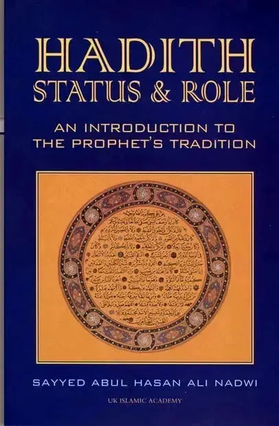 Hadith : Status and Role : An Introduction to the Prophet's Tradition UK Islamic Academy