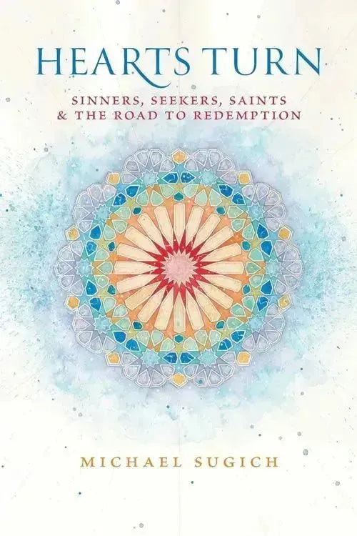 Hearts Turn: Sinners, Seekers, Saints and the Road to Redemption by Michael Sugich book cover