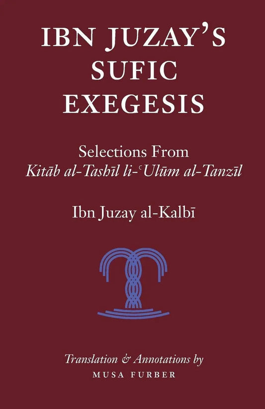 Ibn Juzay's Sufic Exegesis: Selections from Kitab al-Tashil li-Ulum al-Tanzil
