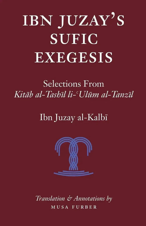 Ibn Juzay's Sufic Exegesis: Selections from Kitab al-Tashil li-Ulum al-Tanzil by Ibn Juzayy al-Kalbi book cover