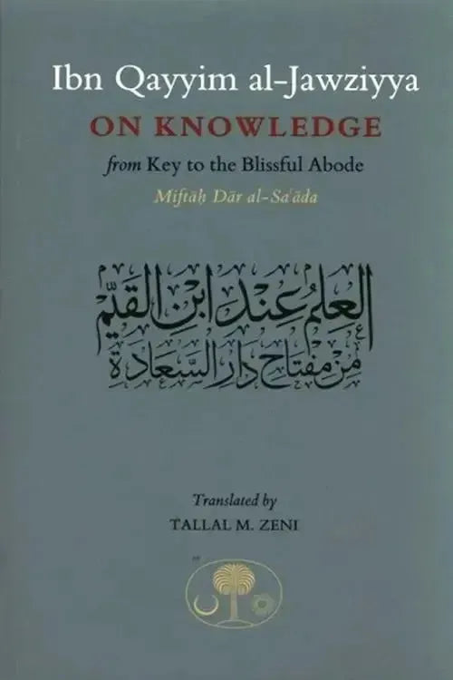 Ibn Qayyim Al-Jawziyya on Knowledge from Key to the Blissful Abode - Miftah Dar al-Sa'ada by Ibn Qayyim al-Jawziyya book cover