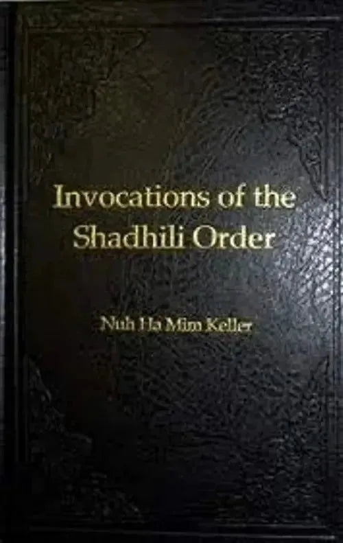 Invocations of the Shadhili Order (Awrad English Book) by Nuh Ha Mim Keller book cover