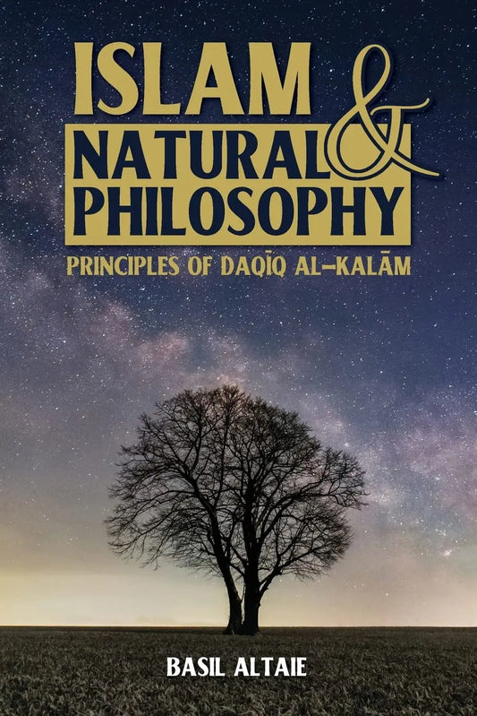 Islam & Natural Philosophy: Principles of Daqiq al-Kalam Beacon Books