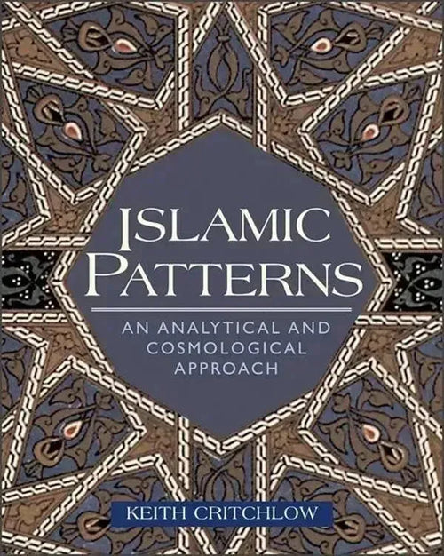 Islamic Patterns: An Analytical and Cosmological Approach by Keith Critchlow book cover