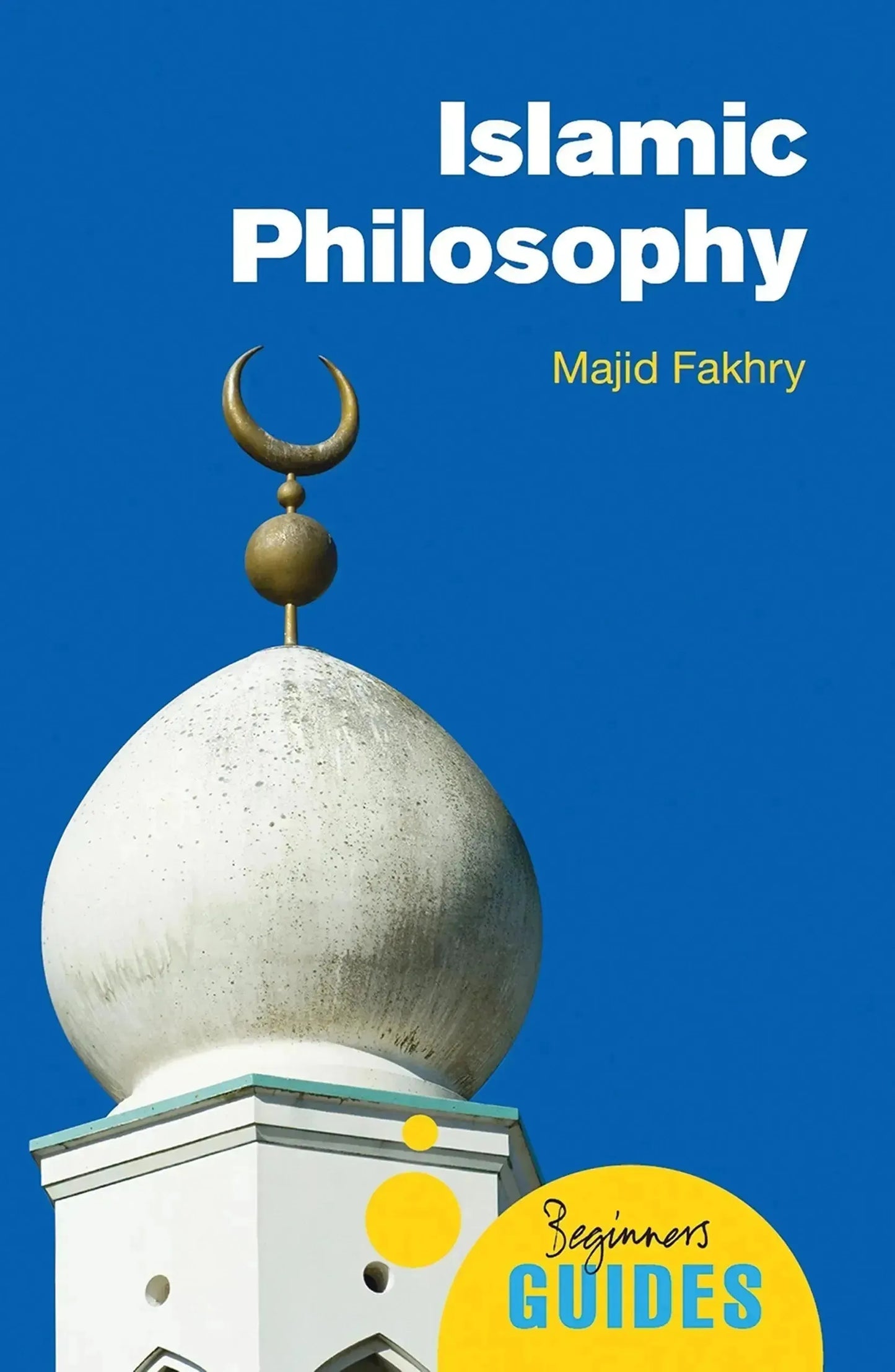 Islamic Philosophy: A Beginner's Guide by Majid Fakhry book cover