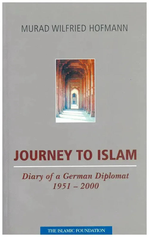 Journey to Islam: Diary of German Diplomat 1951-2000 Kube Publishing