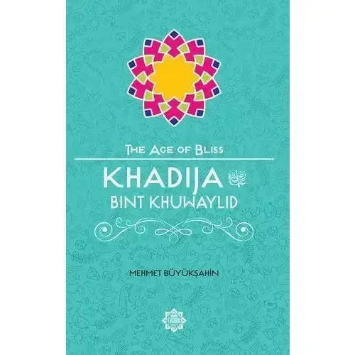 Khadija Bint Khuwaylid (The Age of Bliss)